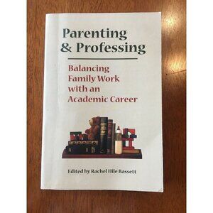 Parenting & Professing: Balancing Family Work with an Academic Career Book